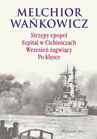 Strzępy epopei. Szpital w Cichiniczach. Wrzesień żagwiący. Po klęsce