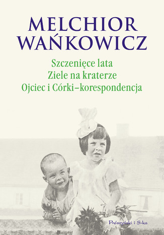 Szczenięce lata. Ziele na kraterze. Ojciec i Córki - korespondencja