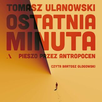 Okładka: Ostatnia minuta Pieszo przez antropocen