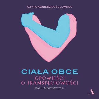 Ciała obce Opowieści o transpłciowości Paula Szewczyk - okładka audiobooks CD