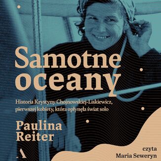 Samotne oceany Historia Krystyny Chojnowskiej-Liskiewicz, pierwszej kobiety, która opłynęła świat solo  Paulina Reiter - okładka audiobooka MP3
