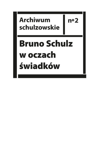 Okładka:Bruno Schulz w oczach świadków. Listy, wspomnienia i relacje z archiwum Jerzego Ficowskiego 