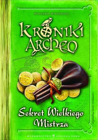 Kroniki Archeo. Sekret Wielkiego Mistrza. Tom 3