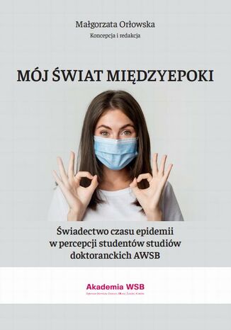 Mój świat międzyepoki - Świadectwo czasu epidemii w percepcji studentów studiów doktoranckich AWSB