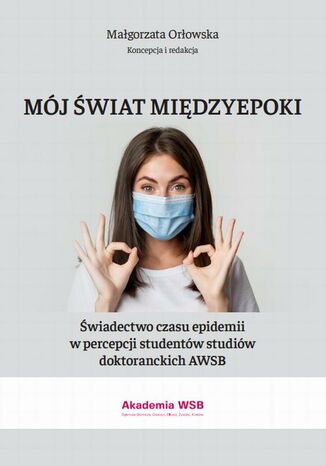 Mj wiat midzyepoki  wiadectwo czasu epidemii w percepcji studentw studiw doktoranckich AWSB Magorzata Orowska - okadka ebooka