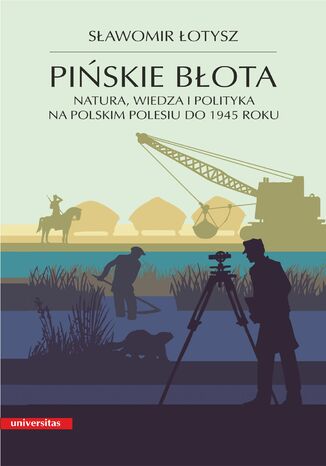 Okładka:Pińskie błota. Natura, wiedza i polityka na polskim Polesiu do 1945 roku, wyd. II popr., miękka oprawa 
