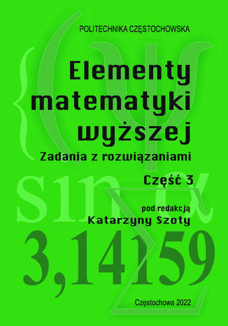 Elementy matematyki wyszej. Zadania z rozwizaniami. Cz 3 Katarzyna Szota (red.) - okadka ebooka
