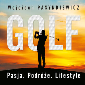 Golf. Pasja, podróże, lifestyle Wojciech Pasynkiewicz - okładka audiobooka MP3
