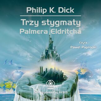 Trzy stygmaty Palmera Eldritcha Philip K. Dick - okładka audiobooka MP3