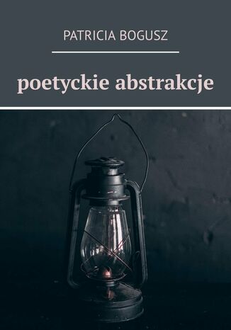Poetyckie abstrakcje Patricia Bogusz - okadka ebooka
