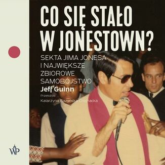 Okładka: Co się stało w Jonestown? Sekta Jima Jonesa i największe zbiorowe samobójstwo