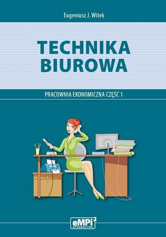 Okładka:Technika biurowa. Pracownia ekonomiczna. Podręcznik z ćwiczeniami. Część 1 