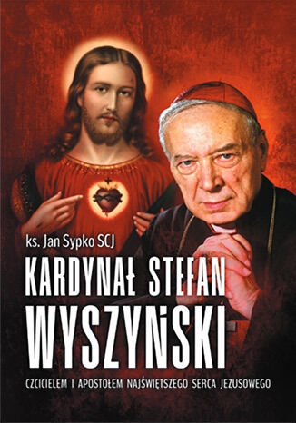 Okładka:Kardynał Stefan Wyszyński. Czcicielem i apostołem Najświętszego Serca Jezusowego 