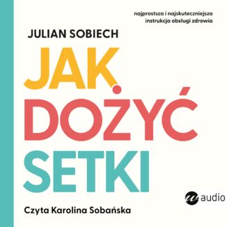Jak dożyć setki Julian Sobiech - okładka audiobooka MP3