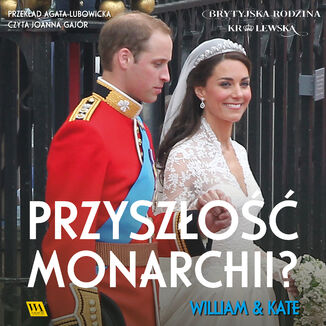 William & Kate. Przyszo monarchii? Zesp autorw - okadka audiobooka MP3