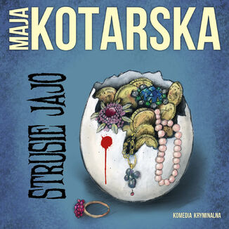 Strusie jajo. Komedia kryminalna Maja Kotarska - okładka audiobooka MP3