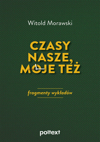 Czasy nasze, moje też: fragmenty wykładów