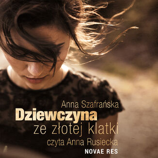 Dziewczyna ze złotej klatki Anna Szafrańska - okładka audiobooka MP3