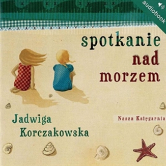 Spotkanie nad morzem Jadwiga Korczakowska - okładka audiobooka MP3
