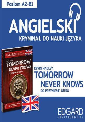 Tomorrow Never Knows / Co przyniesie jutro. Angielski kryminał językowy Kevin Hadley, Urszula Makowiecka - okładka audiobooks CD