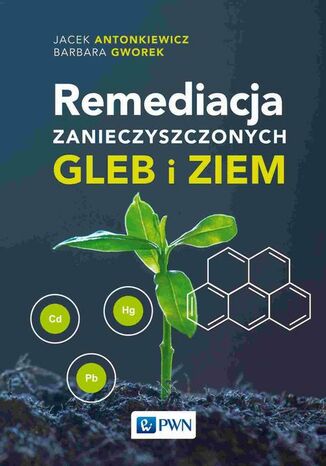 Remediacja zanieczyszczonych gleb i ziem Jacek Antonkiewicz, Barbara Gworek - okadka ebooka