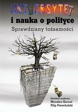 Uniwersytet i nauka o polityce. Sprawdziany tosamoci Mirosaw Karwat, Filip Pierzchalski - okadka ebooka