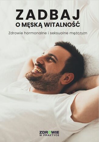 Zadbaj o męską witalność. Zdrowie hormonalne i seksualne mężczyzn