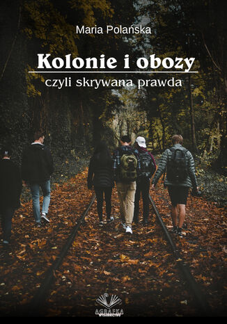 Kolonie i obozy czyli skrywana prawda Maria Polaska - okadka audiobooka MP3