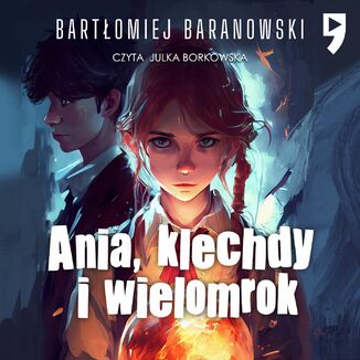 Ania, klechdy i wielomrok Bartomiej Baranowski - okadka audiobooka MP3