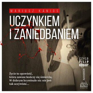 Uczynkiem i zaniedbaniem Mariusz Kanios - okadka audiobooka MP3