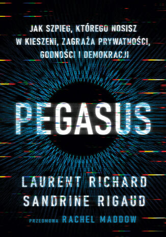 Pegasus. Jak szpieg, którego nosisz w kieszeni, zagraża prywatności, godności i demokracji Laurent Richard, Sandrine Rigaud - okładka audiobooka MP3