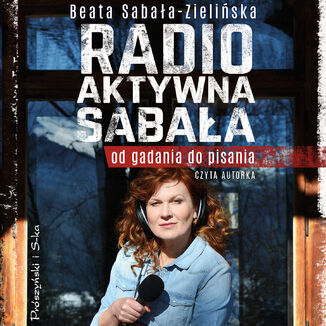 Radio-aktywna Sabaa. Od gadania do pisania Beata Sabaa-Zieliska - okadka audiobooka MP3
