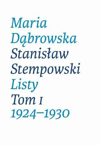 Maria Dbrowska Stanisaw Stempowski Listy Tom 1 1924-1930 Maria Dbrowska, Stanisaw Stempowski - okadka ebooka