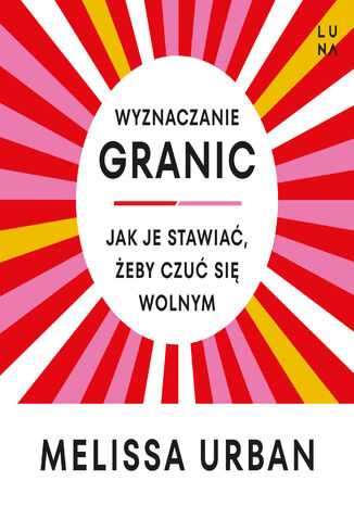 Wyznaczanie granic. Jak je stawiać, żeby czuć się wolnym