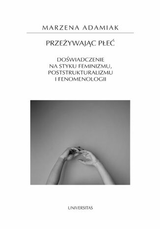 Przeżywając płeć. Doświadczenie na styku feminizmu, poststrukturalizmu i fenomenologii   Marzena Adamiak - okładka audiobooka MP3