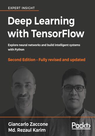 Deep Learning with TensorFlow. Explore neural networks and build intelligent systems with Python - Second Edition Giancarlo Zaccone, Md. Rezaul Karim - okadka audiobooka MP3