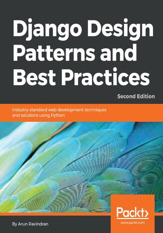 Okładka:Django Design Patterns and Best Practices. Industry-standard web development techniques and solutions using Python - Second Edition 