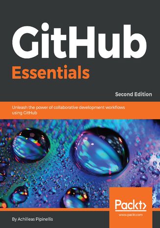 GitHub Essentials. Unleash the power of collaborative development workflows using GitHub - Second Edition Achilleas Pipinellis - okadka ebooka