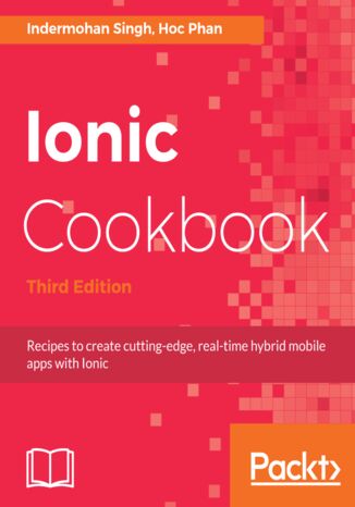 Okładka:Ionic Cookbook. Recipes to create cutting-edge, real-time hybrid mobile apps with Ionic - Third Edition 
