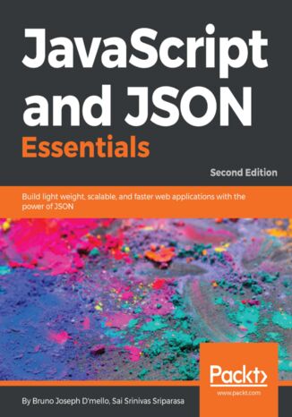 JavaScript and JSON Essentials. Build light weight, scalable, and faster web applications with the power of JSON - Second Edition Bruno Joseph D'mello, Sai S Sriparasa - okadka audiobooks CD