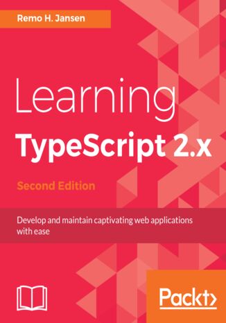 Learning TypeScript 2.x. Develop and maintain captivating web applications with ease - Second Edition Remo H. Jansen - okadka ebooka