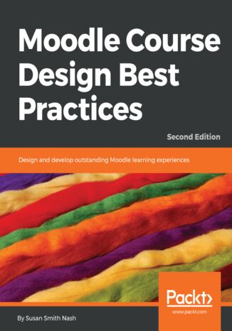 Okładka:Moodle Course Design Best Practices. Design and develop outstanding Moodle learning experiences - Second Edition 
