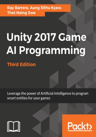 Okładka:Unity 2017 Game AI programming. Leverage the power of Artificial Intelligence to program smart entities for your games - Third Edition 
