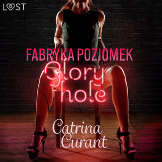 Fabryka Poziomek: Glory hole  opowiadanie erotyczne Catrina Curant - okadka audiobooka MP3