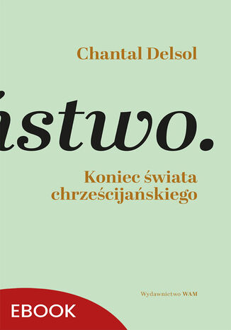 Koniec świata chrześcijańskiego. Inwersja normatywna i nowa era Chantal Delsol - okładka audiobooks CD