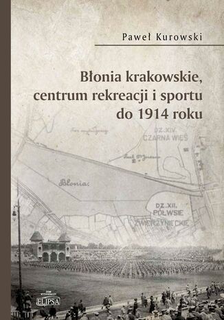 Bonia krakowskie centrum rekreacji i sportu do 1914 roku Pawe Kurowski - okadka ebooka