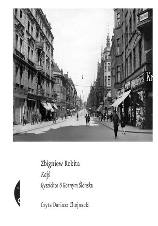 Kajś [edycyj ślnsk]. Gyszichta ô Grnym Ślnsku Zbigniew Rokita - okładka audiobooks CD