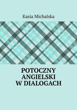Potoczny angielski wdialogach Kasia Michalska - okadka ebooka