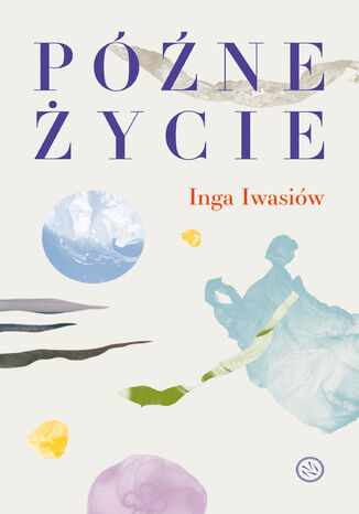 Późne życie Inga Iwasiów - okładka ebooka