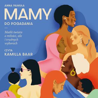 Mamy do pogadania Matki świata o miłości, sile i trudnych wyborach  Anna Pamuła - okładka audiobooka MP3
